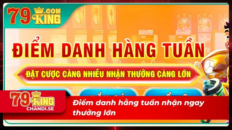 Đăng Nhập 79King Với Thao Tác Đơn Giản Trong Vòng Vài Phút 4 Nhận ngay ưu đãi khi đăng nhập 79King hằng tuần